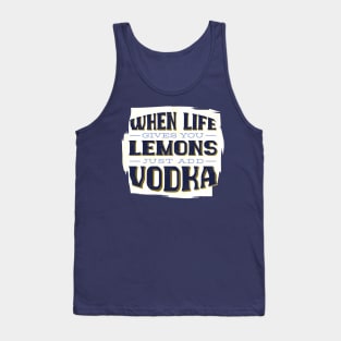 When Life Gives you Lemon Just Add Vodka - Funny Quotes Tank Top